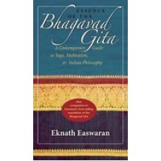 Essence of the Bhagavad Gita: A Contemporary Guide to Yoga, Meditation,and Indian Philosophy (Paperback) by Eknath Easwaran